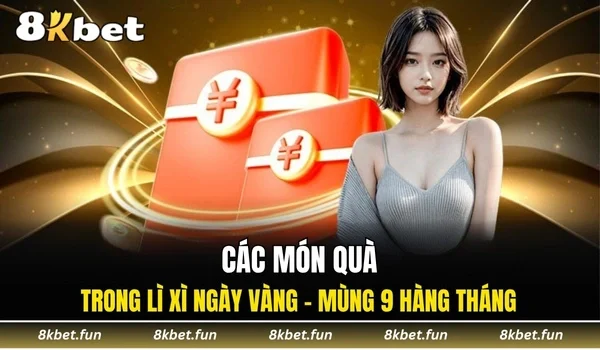 Các món quà trong lì xì ngày vàng - Mùng 9 hàng tháng
