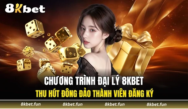 Chương trình đại lý 8KBET thu hút đông đảo thành viên đăng ký