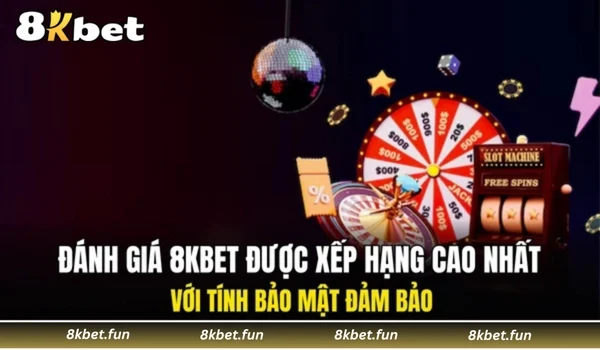 Đánh giá 8KBET được xếp hạng cao nhất với tính bảo mật đảm bảo