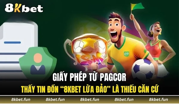 Giấy phép từ PAGCOR cho thấy tin đồn “8KBET lừa đảo” là thiếu căn cứ