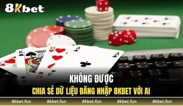Không được chia sẻ dữ liệu đăng nhập 8KBET với ai