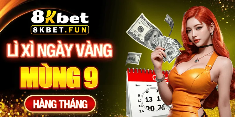 8kbet Lì xì ngày vàng - Mùng 9 hàng tháng