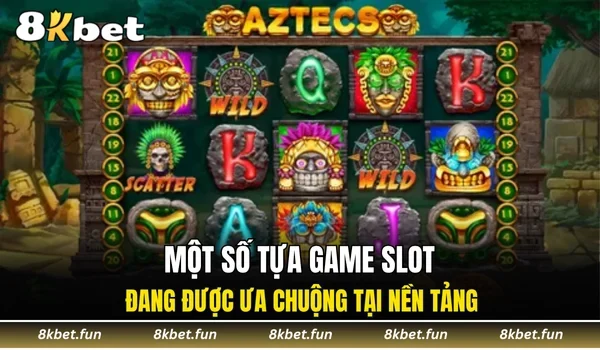 Một số tựa game slot đang được ưa chuộng tại nền tảng