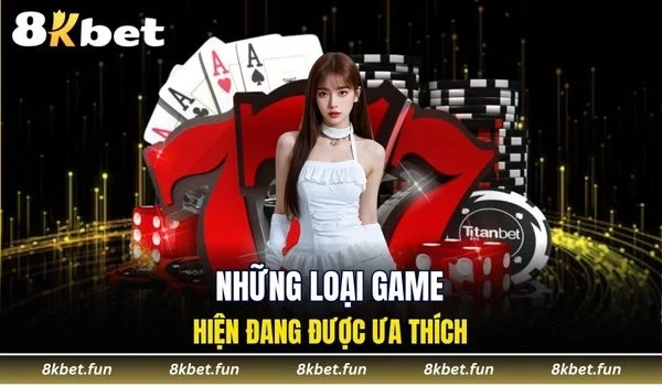 Những loại game hiện đang được ưa thích