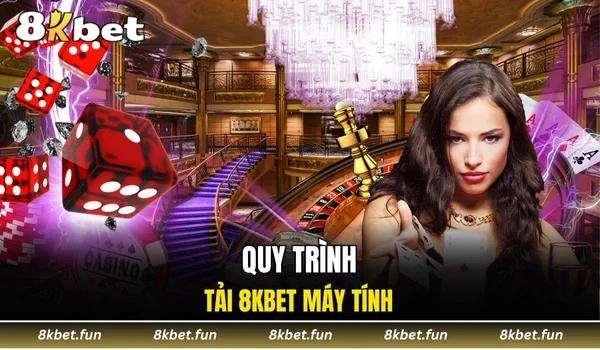 Quy trình tải 8KBET máy tính